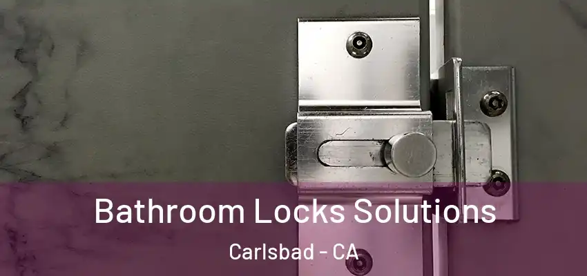  Bathroom Locks Solutions Carlsbad - CA