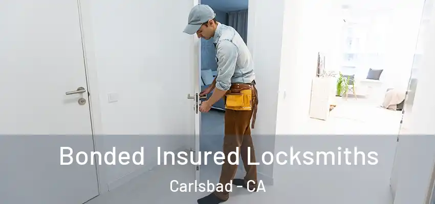 Bonded Insured Locksmiths Carlsbad - CA