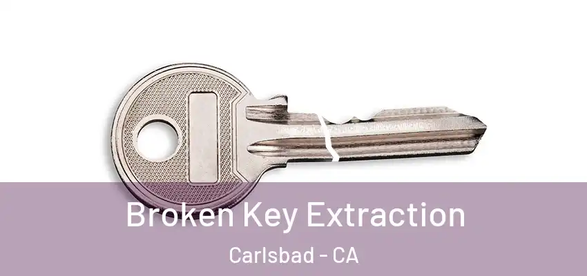  Broken Key Extraction Carlsbad - CA