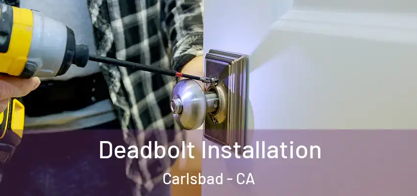  Deadbolt Installation Carlsbad - CA