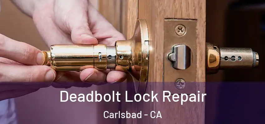  Deadbolt Lock Repair Carlsbad - CA
