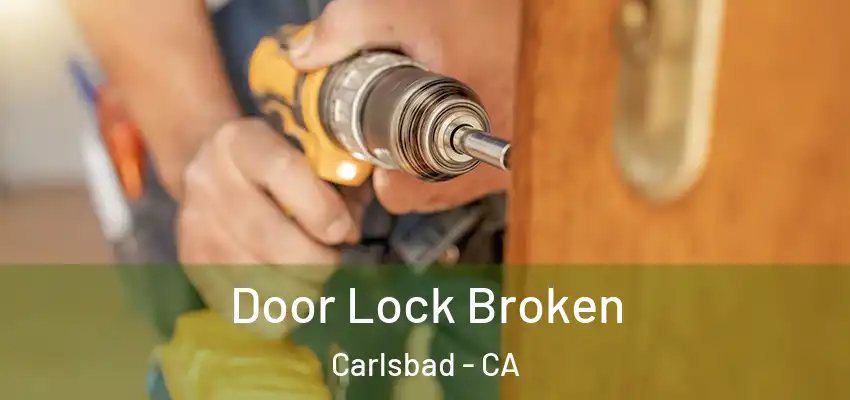 Door Lock Broken Carlsbad - CA