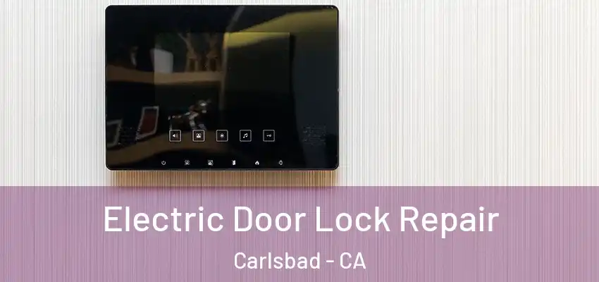  Electric Door Lock Repair Carlsbad - CA