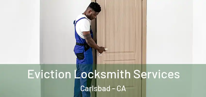 Eviction Locksmith Services Carlsbad - CA