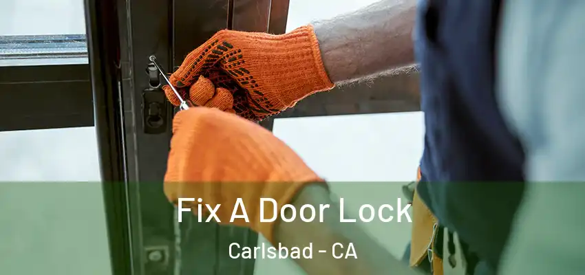  Fix A Door Lock Carlsbad - CA