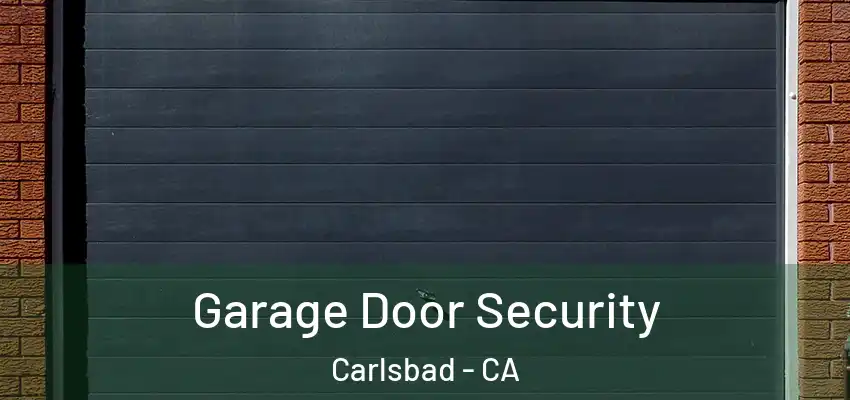  Garage Door Security Carlsbad - CA