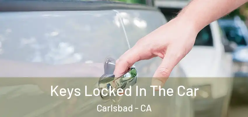  Keys Locked In The Car Carlsbad - CA