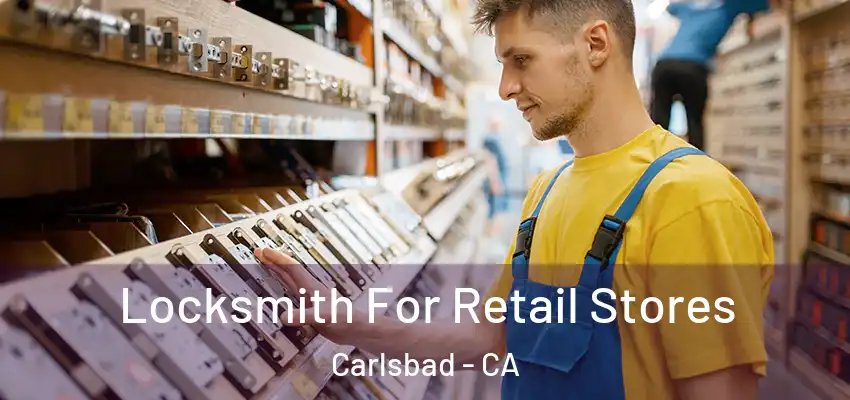  Locksmith For Retail Stores Carlsbad - CA
