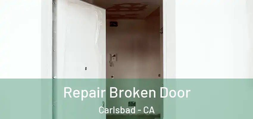 Repair Broken Door Carlsbad - CA